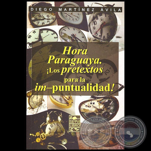 HORA PARAGUAYA. LOS PRETEXTOS PARA LA IM-PUNTUALIDAD! - Por DIEGO JOEL MARTNEZ VILA - Ao 2015